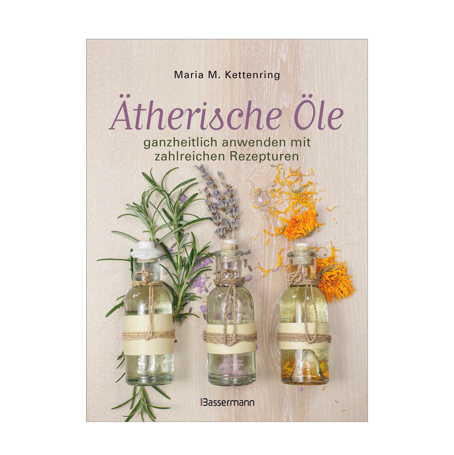 Buch Ätherische Öle ganzheitlich anwenden mit zahlreichen Rezepturen v. Maria M. Kettenring